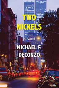 Title: Two Nickels: A Novel, Author: Michael F. DeConzo