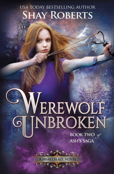 Werewolf Unbroken: A Heartblaze Novel (Ash's Saga #2)