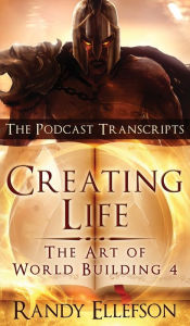 Title: Creating Life - The Podcast Transcripts, Author: Randy Ellefson