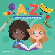 Title: A to Z with Fruits and Veggies, Author: Arielle Dani Lebovitz