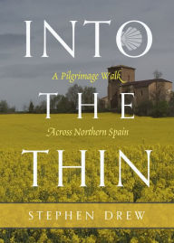 Title: Into the Thin: A Pilgrimage Walk Across Northern Spain, Author: Stephen Drew