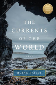 Amazon book downloader free download The Currents of the World: Poems by Quinn Bailey