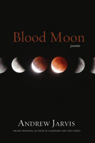 Title: Blood Moon: Poems, Author: Andrew Jarvis