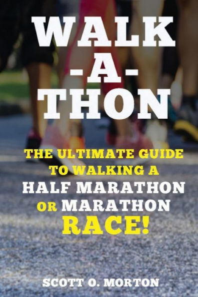 Walk-a-thon: The Ultimate Guide to Walking a Half Marathon or Marathon Race!