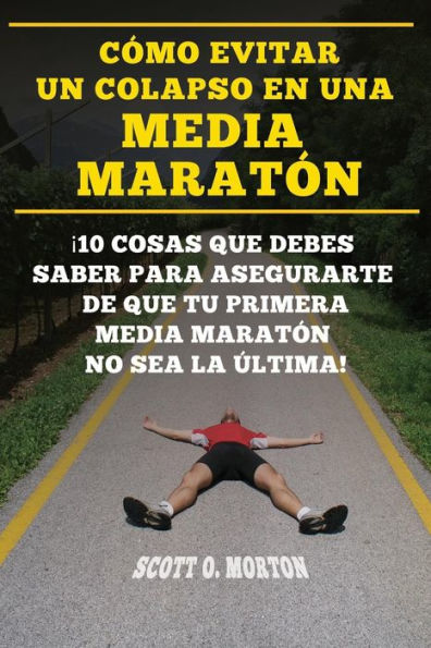 Cï¿½mo Evitar Un Colapso En Una Media Maratï¿½n: ï¿½10 Cosas Que Debes Saber Para Asegurarte de Que Tu Primera Media Maratï¿½n No Sea La ï¿½ltima!