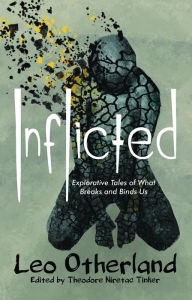 Title: Inflicted: Explorative Tales of What Breaks and Binds Us, Author: Leo Otherland