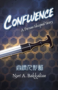 Title: Confluence: A Person-Shaped Story, Author: Nyri A Bakkalian