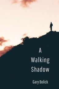 Title: A Walking Shadow, Author: Gary Bolick