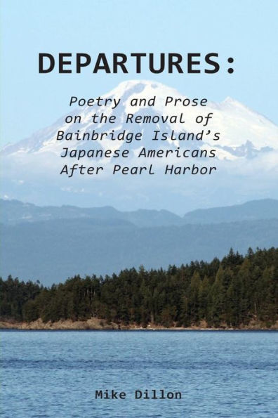 Departures: Poetry and Prose on the Removal of Bainbridge Island's Japanese Americans After Pearl Harbor