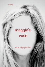 Title: maggie's ruse, Author: Anne Leigh Parrish