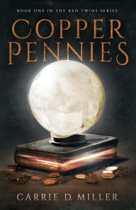 Title: Copper Pennies, Author: Carrie D. Miller