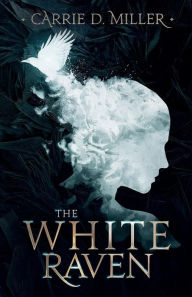 Title: The White Raven, Author: Carrie D. Miller