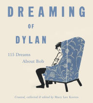 Title: Dreaming of Dylan: 115 Dreams About Bob, Author: Mary Lee Kortes