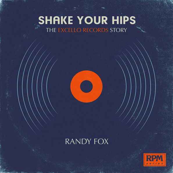 Shake Your Hips: The Excello Records Story