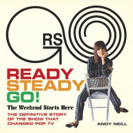 Books downloader free Ready Steady Go!: The Weekend Starts Here: The Definitive Story of the Show That Changed Pop TV PDF