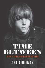 Download new free books Time Between: My Life as a Byrd, Burrito Brother, and Beyond