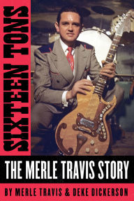 New real books download Sixteen Tons: The Merle Travis Story by Merle Travis, Deke Dickerson, Merle Travis, Deke Dickerson 9781947026582 (English Edition) PDF ePub CHM