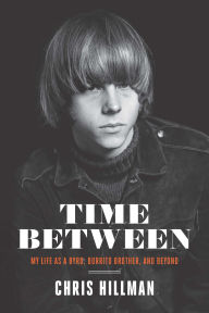 Title: Time Between: My Life as a Byrd, Burrito Brother, and Beyond, Author: Chris Hillman