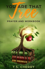 Title: You are that Tree Prayer and Workbook: The Garden of Eden, Author: T S Cherry