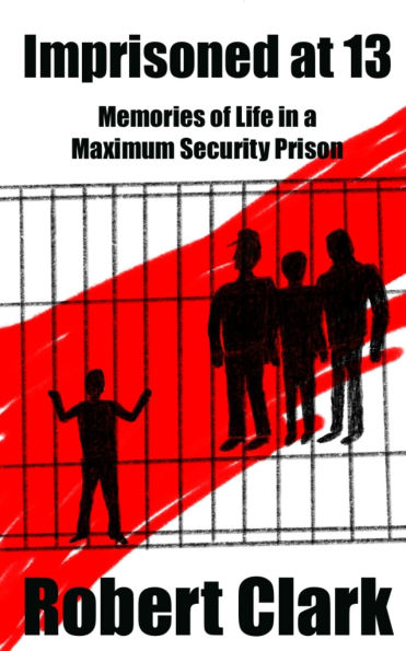 Imprisoned at 13: Memories of a Life in a Maximum Security Prison