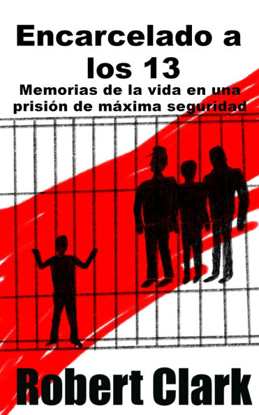Encarcelado a los 13: Memorias de la vida en una prisiÃ¯Â¿Â½n de mÃ¯Â¿Â½xima seguridad