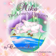 Title: Mika the Lonely Unicorn, Author: Catherine Sitz