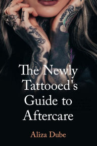 Download free ebook for mp3 The Newly Tattooed's Guide to Aftercare 9781947041493 in English