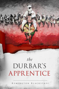 Title: The Durbar's Apprentice, Author: Remington Blackstaff