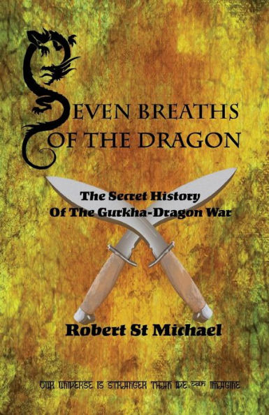 Seven Breaths of the Dragon: The Secret History of the Gurkha-Dragon War