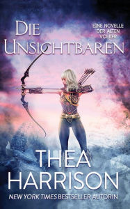 Title: Die Unsichtbaren: Eine Novelle Der Alten Völker, Author: Thea Harrison