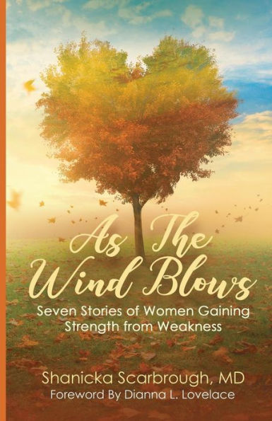 As the Wind Blows: Seven Stories of Women Gaining Strength from Weakness