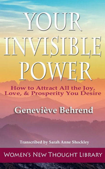 Your Invisible Power: How to Attract All the Joy, Love, & Prosperity You Desier