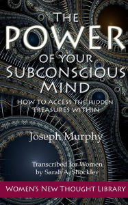 Title: The Power of Your Subconscious Mind: How to Access the Hidden Treasures Within, Author: Joseph Murphy