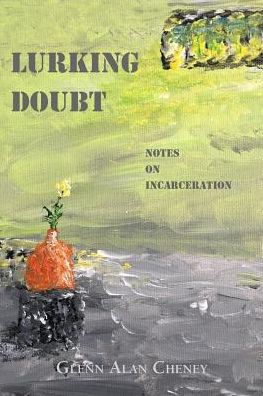 Lurking Doubt: Notes on Incarceration