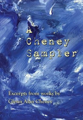 A Cheney Sampler: Excerpts from Works by Glenn Alan Cheney