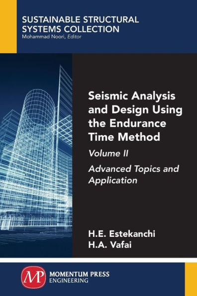 Seismic Analysis and Design Using the Endurance Time Method, Volume II: Advanced Topics and Application