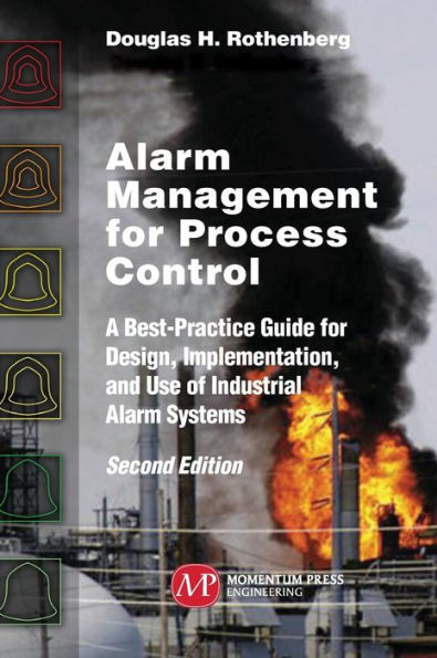 Alarm Management for Process Control, Second Edition: A Best-Practice Guide for Design, Implementation, and Use of Industrial Alarm Systems