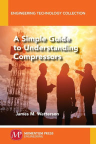 Title: A Simple Guide to Understanding Compressors, Author: James M Watterson
