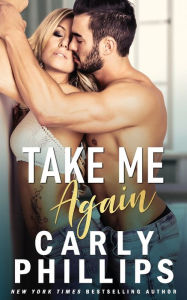 Title: Take Me Again, Author: Carly Phillips