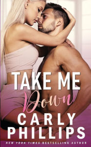 Title: Take Me Down, Author: Carly Phillips