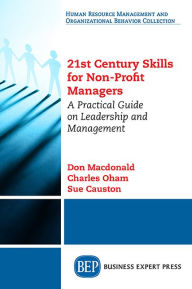 Title: 21st Century Skills for Non-Profit Managers: A Practical Guide on Leadership and Management, Author: Don Macdonald