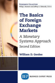 Title: The Basics of Foreign Exchange Markets: A Monetary Systems Approach, Author: William D. Gerdes