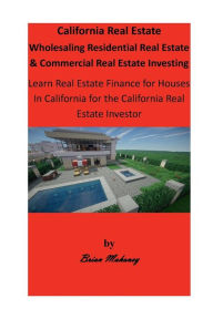 Title: California Real Estate Wholesaling Residential Real Estate & Commercial Real Estate Investing, Author: Shannon Lee