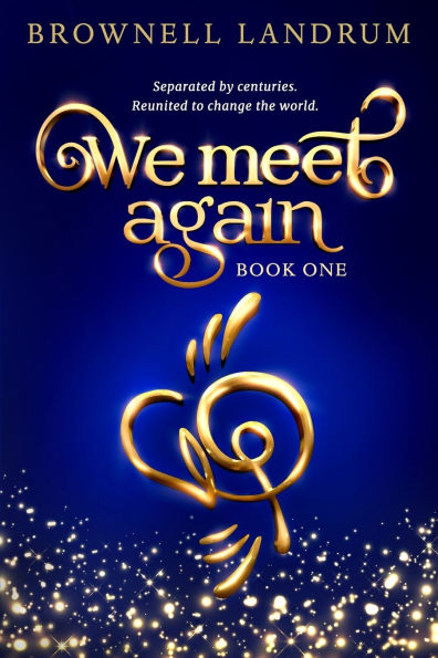 We Meet Again: An epic reincarnation mystery about a famous couple reunited to change the world.