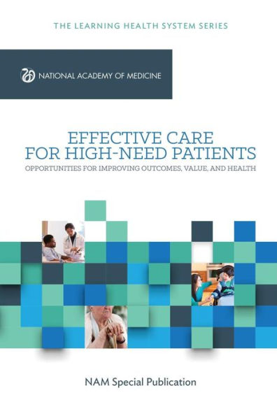 Effective Care for High-Need Patients: Opportunities Improving Outcomes, Value, and Health