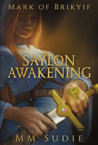 Title: Mark of Brikyif: Saylon Awakening, Author: MM Sudie