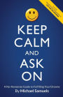 Keep Calm and Ask On: A No-Nonsense Guide to Fulfilling Your Dreams