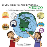 Title: If You Were Me and Lived in... Mexico: A Child's Introduction to Cultures Around the World, Author: Carole P. Roman