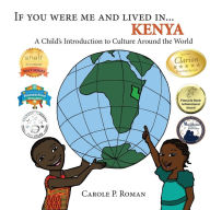 Title: If You Were Me and Lived in... Kenya: A Child's Introduction to Culture Around the World, Author: Carole P. Roman