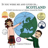 Title: If You Were Me and Lived in... Scotland: A Child's Introduction to Cultures Around the World, Author: Carole P. Roman